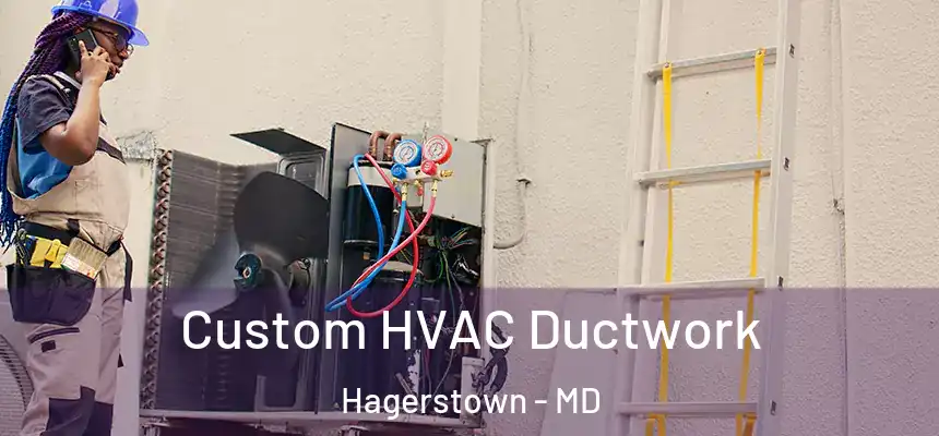  Custom HVAC Ductwork Hagerstown - MD