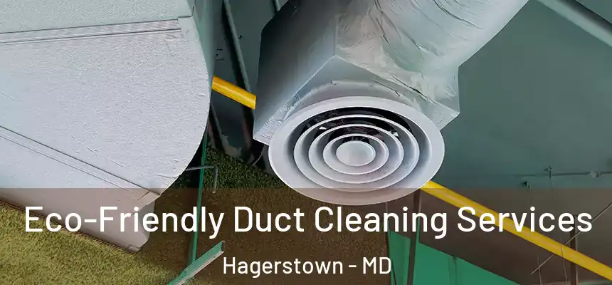  Eco-Friendly Duct Cleaning Services Hagerstown - MD