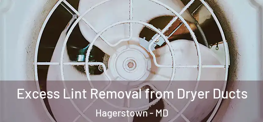 Excess Lint Removal from Dryer Ducts Hagerstown - MD