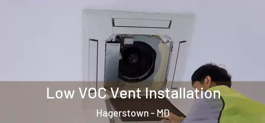  Low VOC Vent Installation Hagerstown - MD