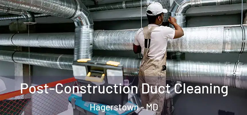  Post-Construction Duct Cleaning Hagerstown - MD